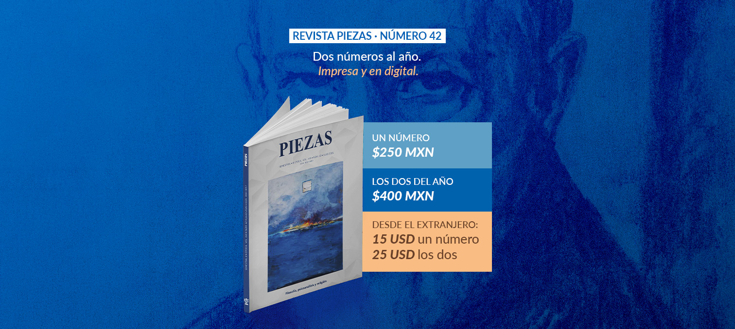 Revista Piezas, número 42. Dos números al año, impresa y en digital. Un número: $250 MXN. Los dos del año: $400 MXN. Desde el extranjero: 15 USD un número, 25 USD los dos.